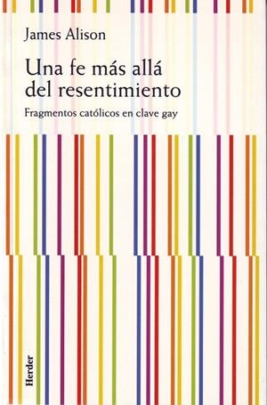 UNA FE MAS ALLA DEL RESENTIMIENTO.FRAGMENTOS CATOLICOS EN CLAVE GAY | 9788425422737 | ALISON,JAMES
