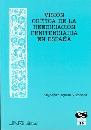 VISION CRITICA DE LA REEDUCACION PENITENCIARIA EN ESPAÑA | 9788476426760 | AYUSO VIVANCOS,A.