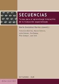 SECUENCIAS. TAREAS PARA EL APRENDIZAJE INTERACTIVO DE LA TRADUCCION ESPECIALIZADA | 9788480635790 | SOLA,JOAN GODAYOL,PILAR COTONER,LUISA BARTRINA,FRANCESCA GONZALEZ DAVIES,MARIA CANOVAS,MARCOS ESPASA