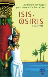 ISIS Y OSIRIS UNA LECTURA CON JUEGOS PARA DESCUBRIR A LOS CLASSICOS | 9788446018100 | BOTTET,BEATRICE