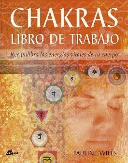CHAKRAS LIBRO DE TRABAJO REEQUILIBRA LAS ENERGIAS VITALES DE TU CUERPO | 9788484450580 | WILLS,PAULINE