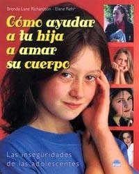 COMO AYUDAR A TU HIJA A AMAR SU CUERPO LAS INSEGURIDADES DE LAS ADOLESCENTES | 9788497540520 | LANE RICHARDSON,BRENDA REHR,ELANE