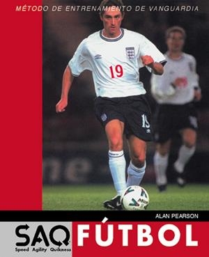 SAQ (SPEED AGILITY QUIKNESS)FUTBOL METODO DE ENTRENAMIENTO DE VANGUARDIA | 9788479023881 | PEARSON,ALAN