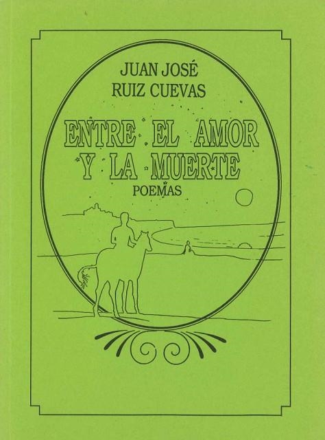 ENTRE EL AMOR Y LA MUERTE. POEMAS | 9788423509003 | RUIZ CUEVAS,JUAN JOSE