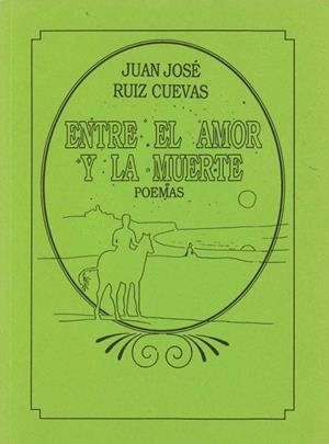 ENTRE EL AMOR Y LA MUERTE. POEMAS | 9788423509003 | RUIZ CUEVAS,JUAN JOSE