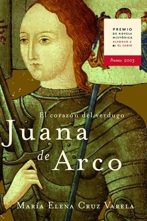 JUANA DE ARCO EL CORAZON DEL VERDUGO. PREMIO NOVELA HISTORICA ALFONSO X EL SABIO | 9788427029545 | CRUZ VARELA,M.E.