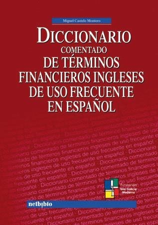DICCIONARIO COMENTADO DE TERMINOS FINANCIEROS INGLESES DE USO FRECUENTE EN ESPAÑOL | 9788497450539 | CASTELO MONTERO,MIGUEL