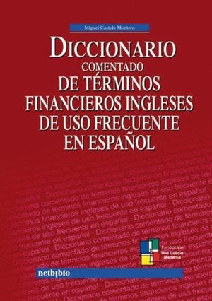 DICCIONARIO COMENTADO DE TERMINOS FINANCIEROS INGLESES DE USO FRECUENTE EN ESPAÑOL | 9788497450539 | CASTELO MONTERO,MIGUEL
