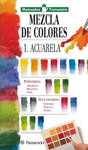 MEZCLA DE COLORES 1. ACUARELA | 9788434220324 | PARRAMON, EQUIPO