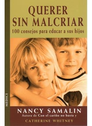 QUERER SIN MALCRIAR. 100 CONSEJOS PARA EDUCAR A SUS HIJOS | 9788489778726 | SAMALIN,NANCY WHITNEY,CATHERINE