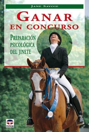 GANAR EN CONCURSO PREPARACION PSICOLOGICA DEL JINETE | 9788479024116 | SAVOIE,JANE
