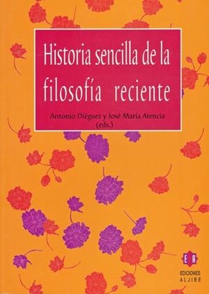 HISTORIA SENCILLA DE LA FILOSOFIA RECIENTE | 9788497001304 | DIEGUEZ,ANTONIO ATENCIA,JOSE MARIA