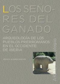 SEÑORES DEL GANADO ARQUEOLOGIA DE LOS PUEBLOS PRERROMANOS EN EL OCCIDENTE DE IBERIA | 9788446016502 | ALVAREZ-SANCHIS,JESUS