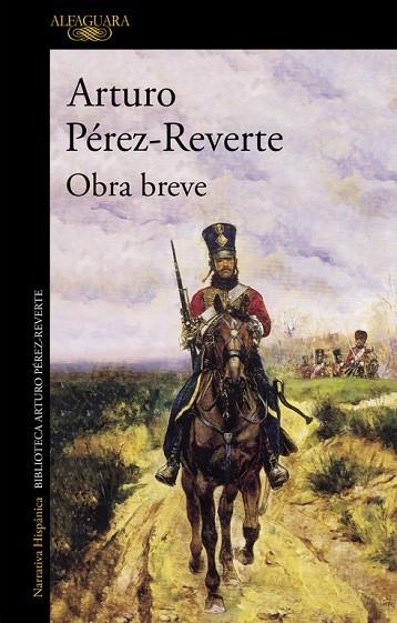 OBRA BREVE. EL HUSAR. LA PASAJERA DEL SAN CARLOS. LA SOMBRA DEL AGUILA. UN ASUNTO DE HONOR. SOBRE CUADROS, LIBROS Y HEROES | 9788420481791 | PEREZ REVERTE,ARTURO